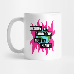Destroy The Patriarchy Not The Planet - Feminist Mug